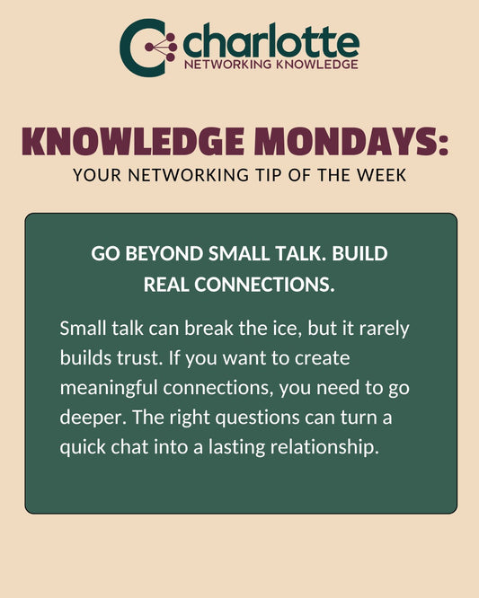 Networking tips from Charlotte Networking Knowledge: go beyond small talk, ask better questions, and build meaningful business connections.