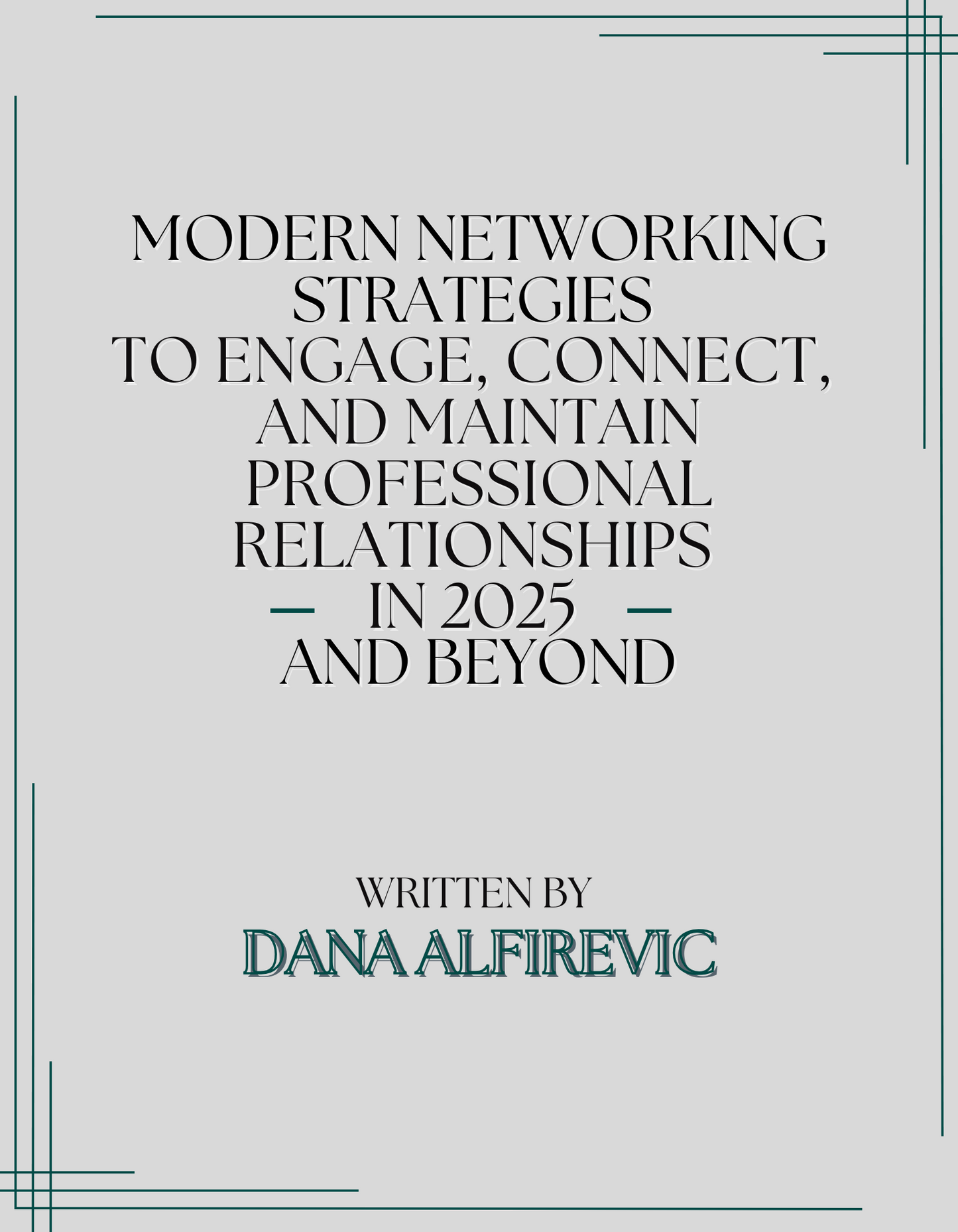 Modern Networking Strategies To Engage, Connect, and Maintain Professional Relationships in 2025 and Beyond